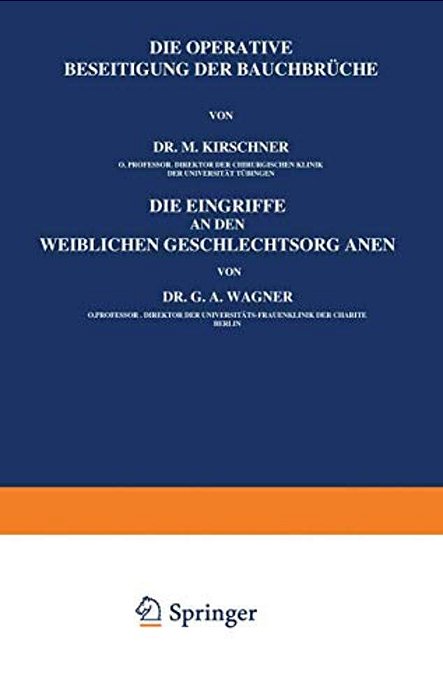 Die Operative Beseitigung Der Bauchbrüche. Die Eingriffe An Den Weiblichen Geschlechtsorganen-..