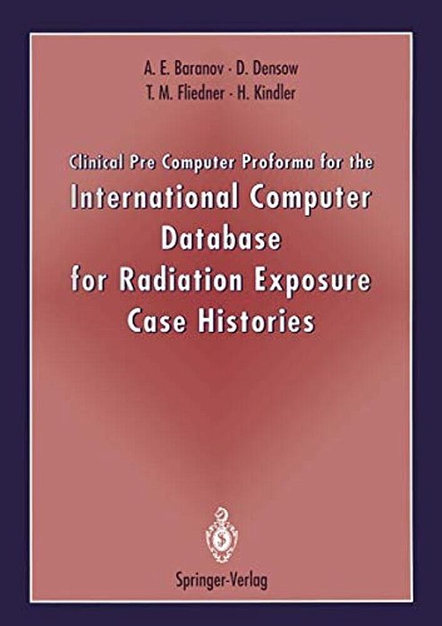 Clinical Pre Computer Proforma For The International Computer Database For Radiation Exposure Case Histories-..