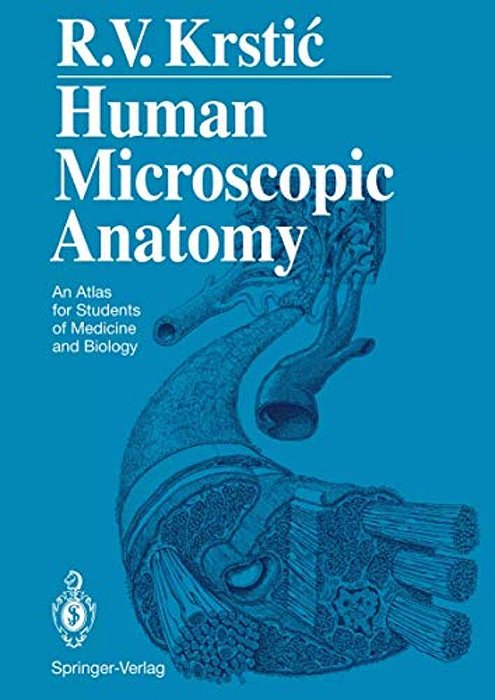 Human Microscopic Anatomy: An Atlas For Students Of Medicine And Biology-..