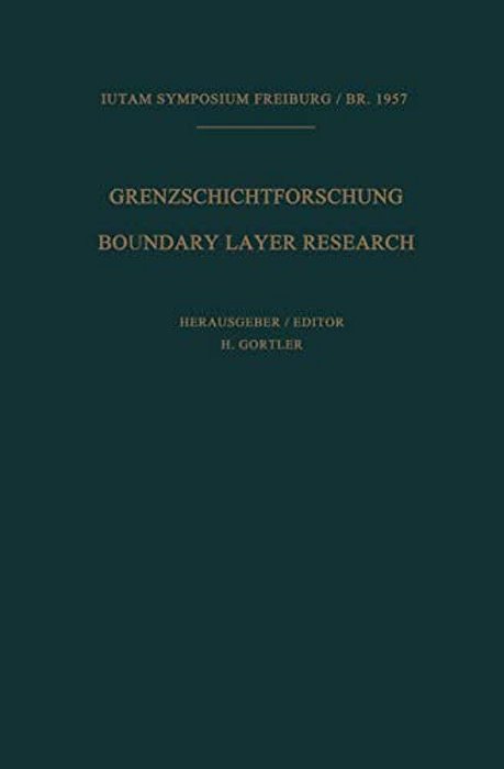 Grenzschichtforschung/Boundary Layer Research: Symposium Freiburg/BR. 26. Bis 29. August 1957/Symposium Freiburg/BR. August 26-29, 1957-..