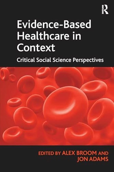 Evidence-Based Healthcare In Context: Critical Social Science Perspectives-..