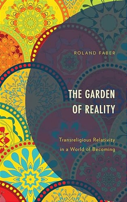 Garden Of Reality: Transreligious Relativity In A World Of Becoming-..