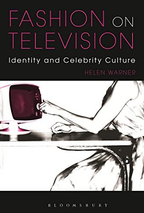 Fashion On Television: Identity And Celebrity Culture-..
