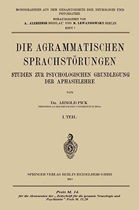 Die Agrammatischen Sprachstörungen: Studien Zur Psychologischen Grundlegung Der Aphasielehre-..