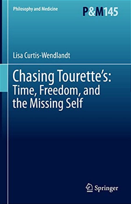 Chasing Tourette'S: Time, Freedom, And The Missing Self-..