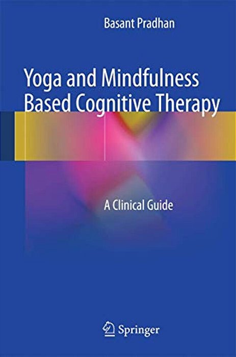 Yoga And Mindfulness Based Cognitive Therapy: A Clinical Guide-..