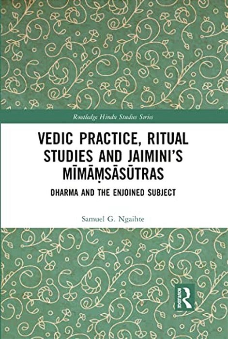 Vedic Practice, Ritual Studies And Jaimini's Mima? Sasutras: Dharma And The Enjoined Subject-..