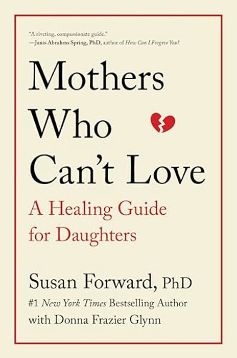 Mothers Who Can't Love: A Healing Guide For Daughters-..