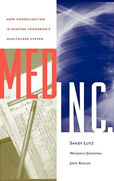 Med Inc.: How Consolidation Is Shaping Tomorrow's Healthcare System-..