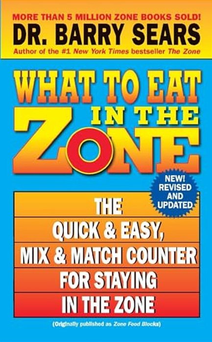 What To Eat In The Zone: The Quick & Easy, MIX & Match Counter For Staying In The Zone-..