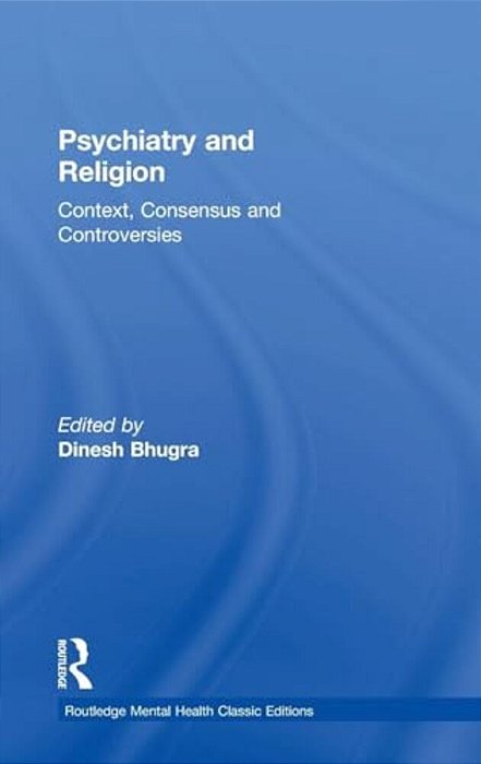Psychiatry And Religion: Context, Consensus And Controversies-..