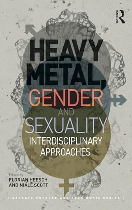 Heavy Metal, Gender And Sexuality: Interdisciplinary Approaches-..