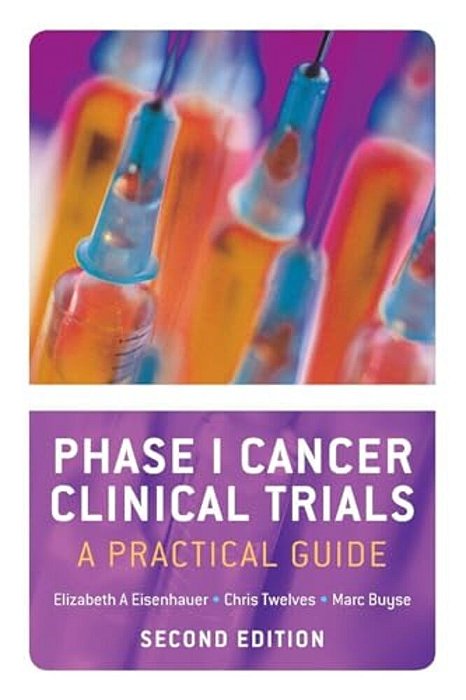Phase I Cancer Clinical Trials: A Practical Guide (Revised)-..