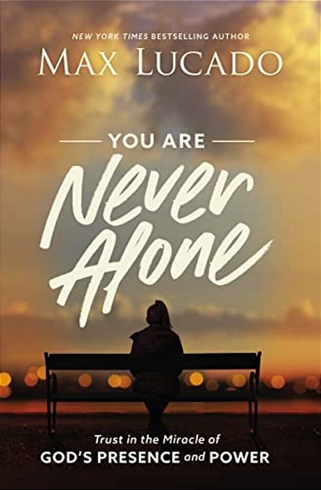 You Are Never Alone: Trust In The Miracle Of God's Presence And Power-..
