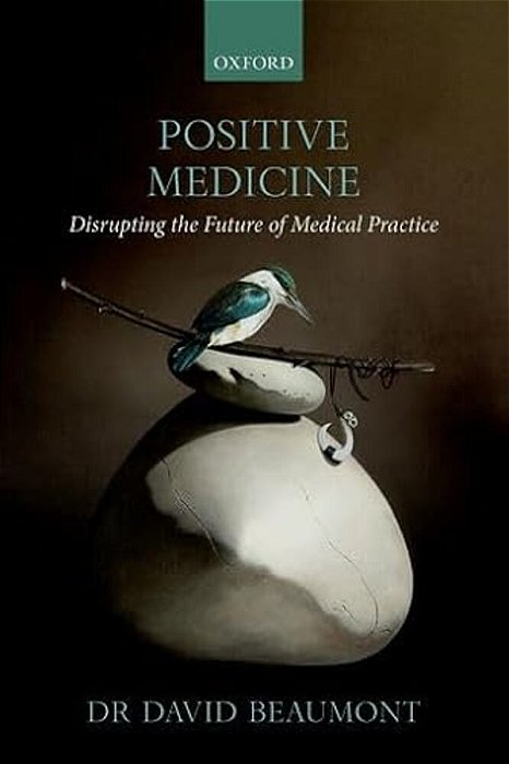 Positive Medicine: Disrupting The Future Of Medical Practice-..