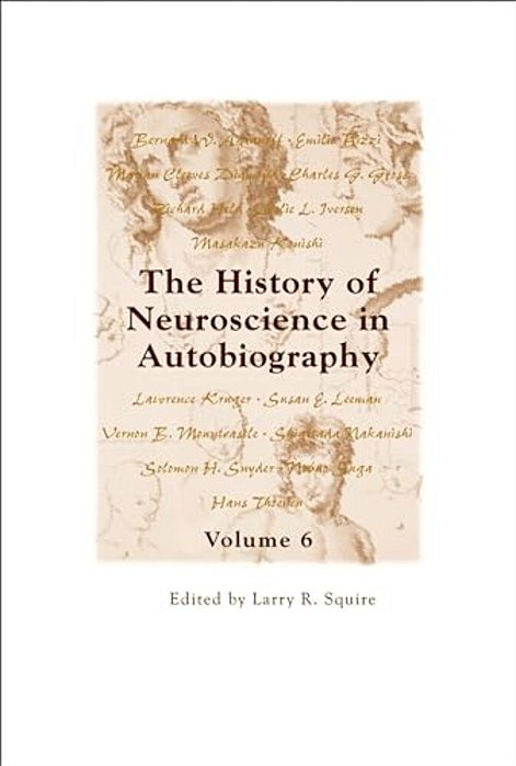 History Of Neuroscience In Autobiography Volume 6-..
