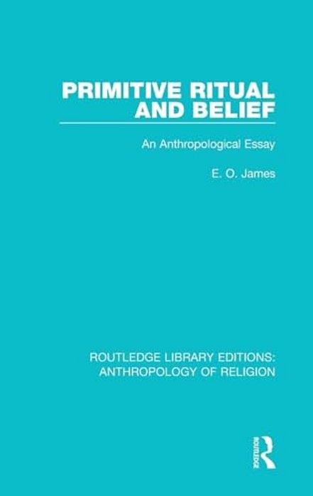 Primitive Ritual And Belief: An Anthropological Essay-..