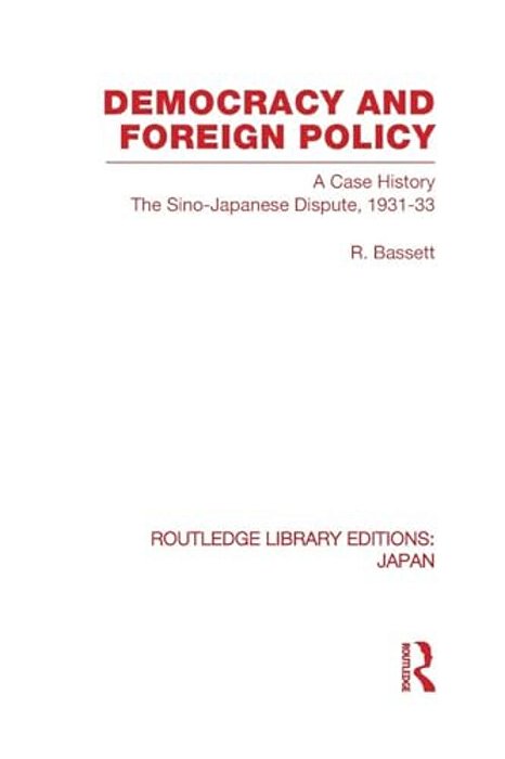 Democracy And Foreign Policy: A Case History: The Sino-Japanese Dispute, 1931-33-..