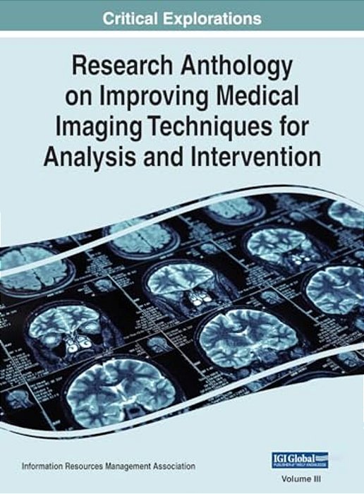 Research Anthology On Improving Medical Imaging Techniques For Analysis And Intervention, Vol 3-..