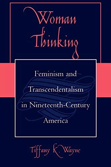 Woman Thinking: Feminism And Transcendentalism In Nineteenth-Century America-..