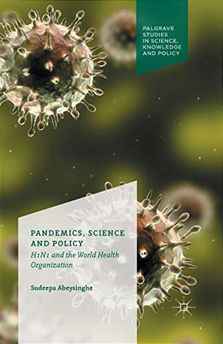 Pandemics, Science And Policy: H1n1 And The World Health Organisation-..