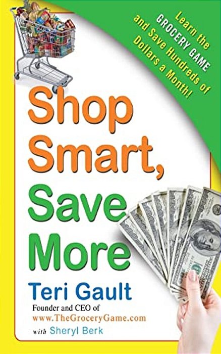 Shop Smart, Save More: Learn The Grocery Game And Save Hundreds Of Dollars A Month-..