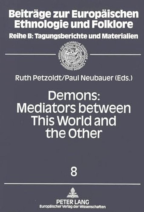 Demons: Mediators Between This World And The Other: Essays On Demonic Beings From The Middle Ages To The Present-..