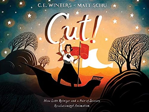 Cut!: How Lotte Reiniger And A Pair Of Scissors Revolutionized Animation-..