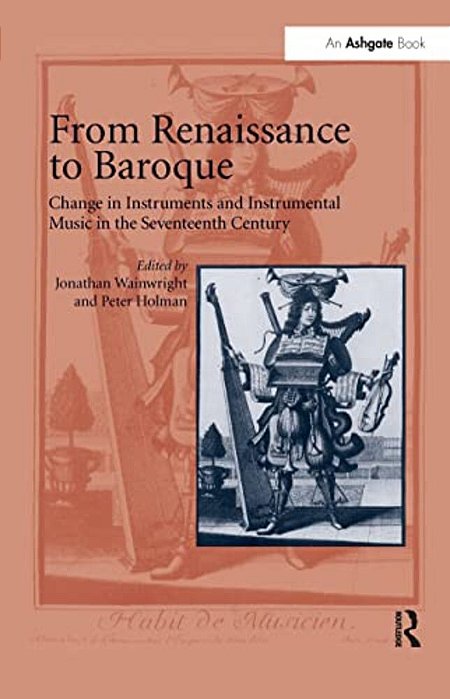 From Renaissance To Baroque: Change In Instruments And Instrumental Music In The Seventeenth Century-..