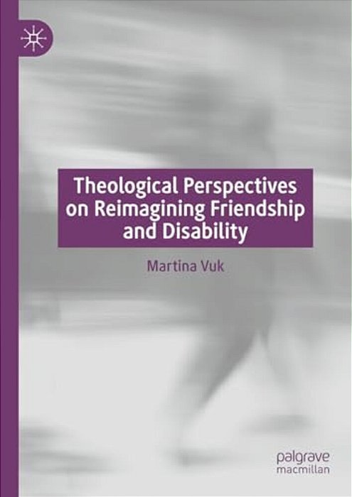 Theological Perspectives On Reimagining Friendship And Disability-..