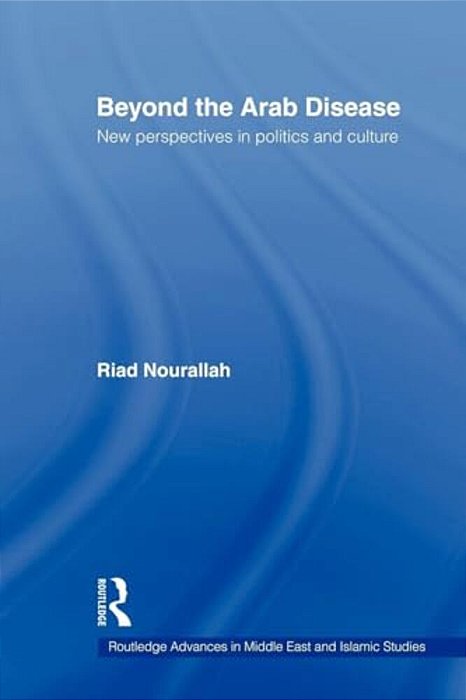 Beyond The Arab Disease: New Perspectives In Politics And Culture-..