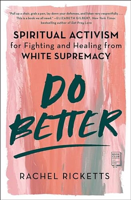 Do Better: Spiritual Activism For Fighting And Healing From White Supremacy-..