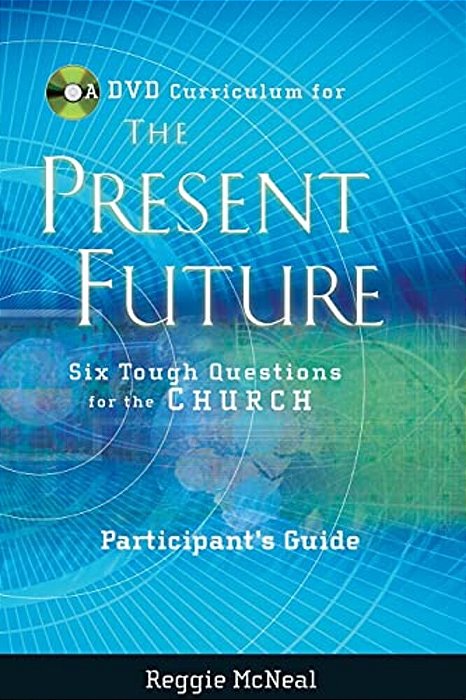 Participant's Guide To The Dvd Collection For The Present Future: Six Tough Questions For The Church-..