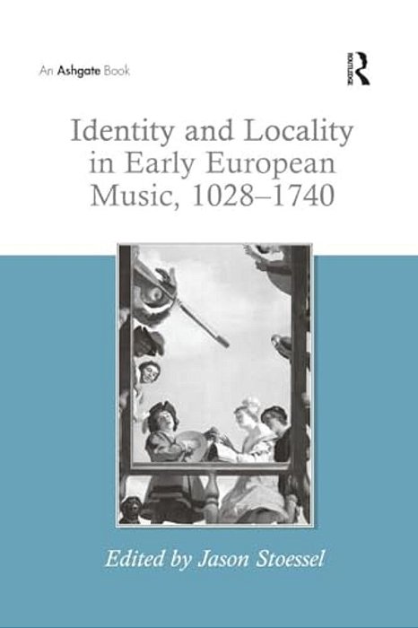 Identity And Locality In Early European Music, 1028 1740-..