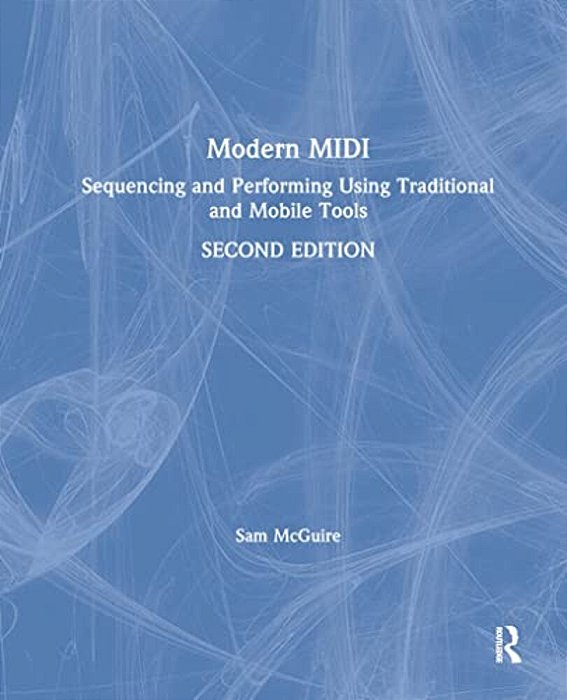 Modern Midi: Sequencing And Performing Using Traditional And Mobile Tools-..