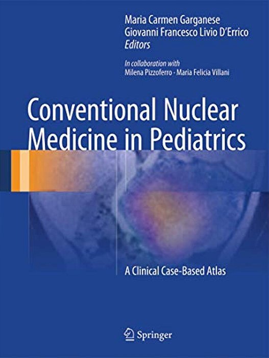 Conventional Nuclear Medicine In Pediatrics: A Clinical Case-Based Atlas-..