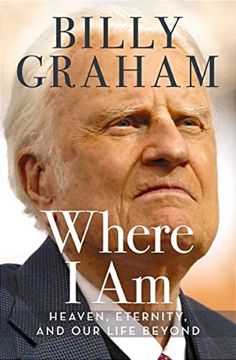 Where I Am: Heaven, Eternity, And Our Life Beyond-..