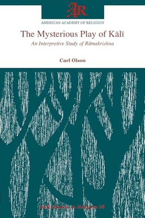 The Mysterious Play Of Kali: An Interpretive Study Of Ramakrishna-..