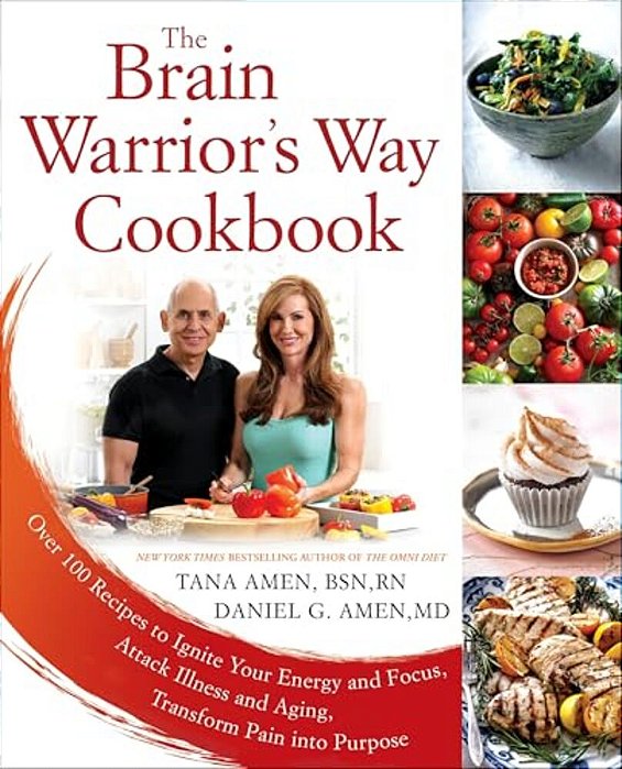 The Brain Warrior's Way Cookbook: Over 100 Recipes To Ignite Your Energy And Focus, Attack Illness And Aging, Transform Pain Into Purpose-..