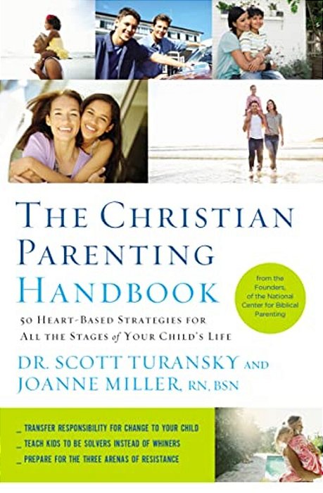 The Christian Parenting Handbook: 50 Heart-Based Strategies For All The Stages Of Your Child's Life-..