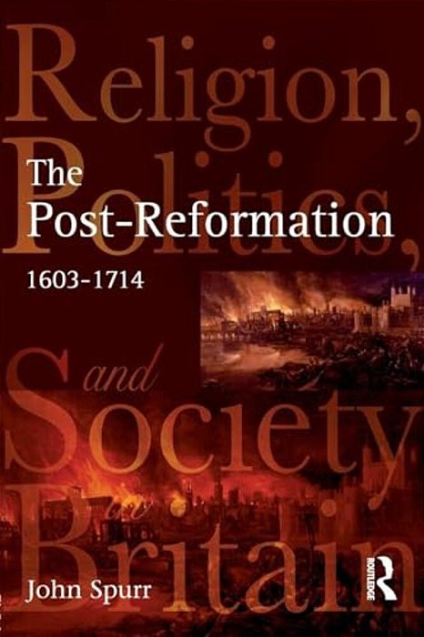 The Post-Reformation: Religion, Politics And Society In Britain, 1603-1714-..