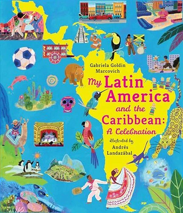 My Latin America And The Caribbean: A Celebration: (An Educational Nonfiction Picture Book About Cultures, Landscapes, And Biodiversity For Kids Ages-..