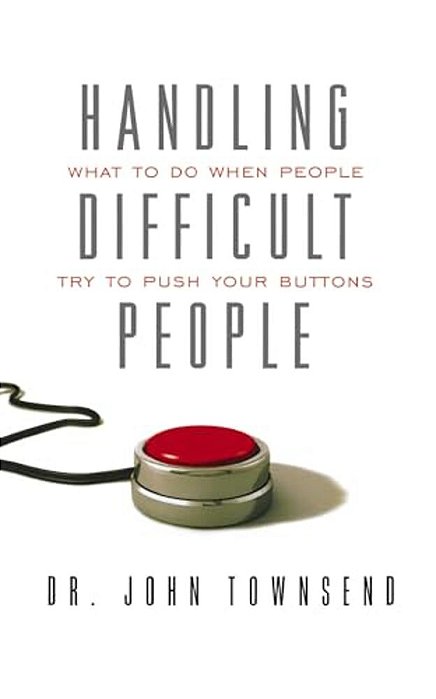 Handling Difficult People: What To Do When People Try To Push Your Buttons-..