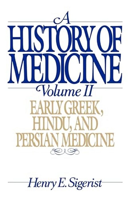 A History Of Medicine: Volume 2: Early Greek, Hindu, And Persian Medicine-..