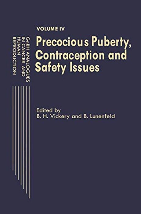 Gnrh Analogues In Cancer And Human Reproduction: Volume IV Precocious Puberty, Contraception And Safety Issues-..