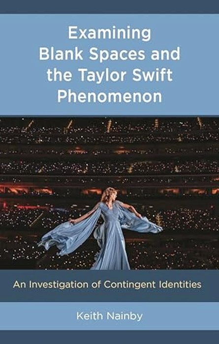 Examining Blank Spaces And The Taylor Swift Phenomenon: An Investigation Of Contingent Identities-..