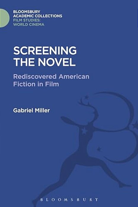 Screening The Novel: Rediscovered American Fiction In Film-..