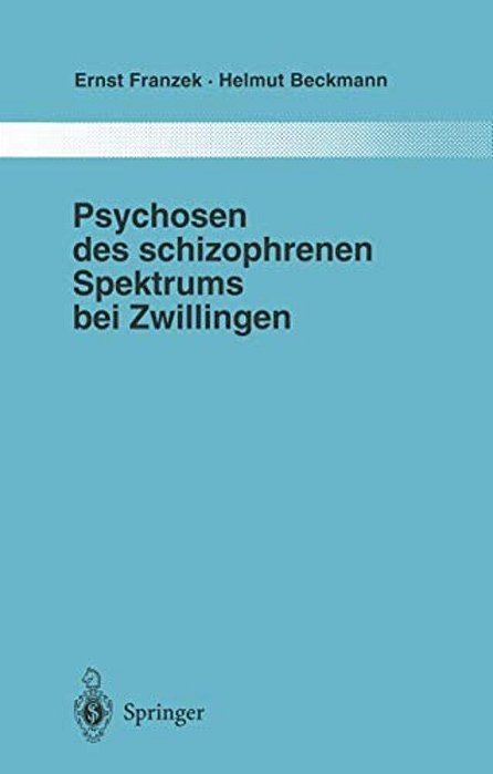 Psychosen Des Schizophrenen Spektrums Bei Zwillingen: Ein Beitrag Zur Frage Von Umwelt Und Anlage In Der Ätiologie "Endogener" Psychosen-..