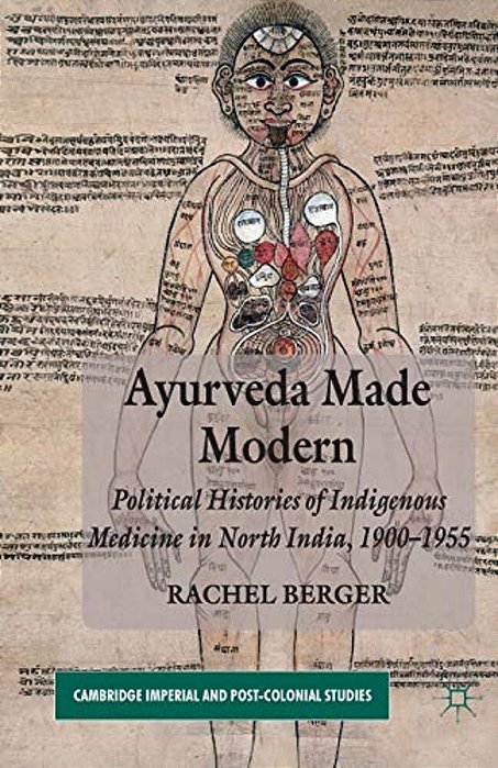 Ayurveda Made Modern: Political Histories Of Indigenous Medicine In North India, 1900-1955-..