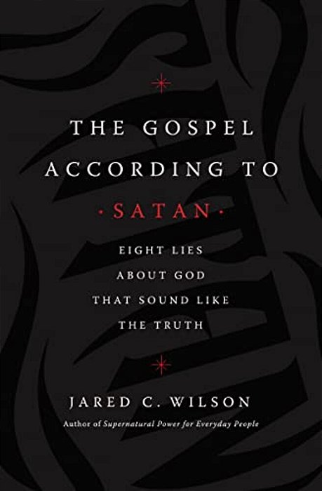 The Gospel According To Satan: Eight Lies About God That Sound Like The Truth-..